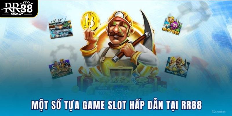 Các tựa game đình đám làm nên tên tuổi nổ hũ RR88