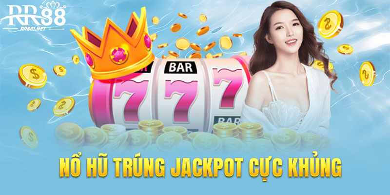 Nổ hũ trúng jackpot cực khủng